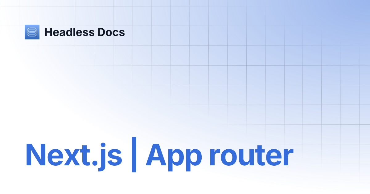 Next.js | App router | Headless Docs