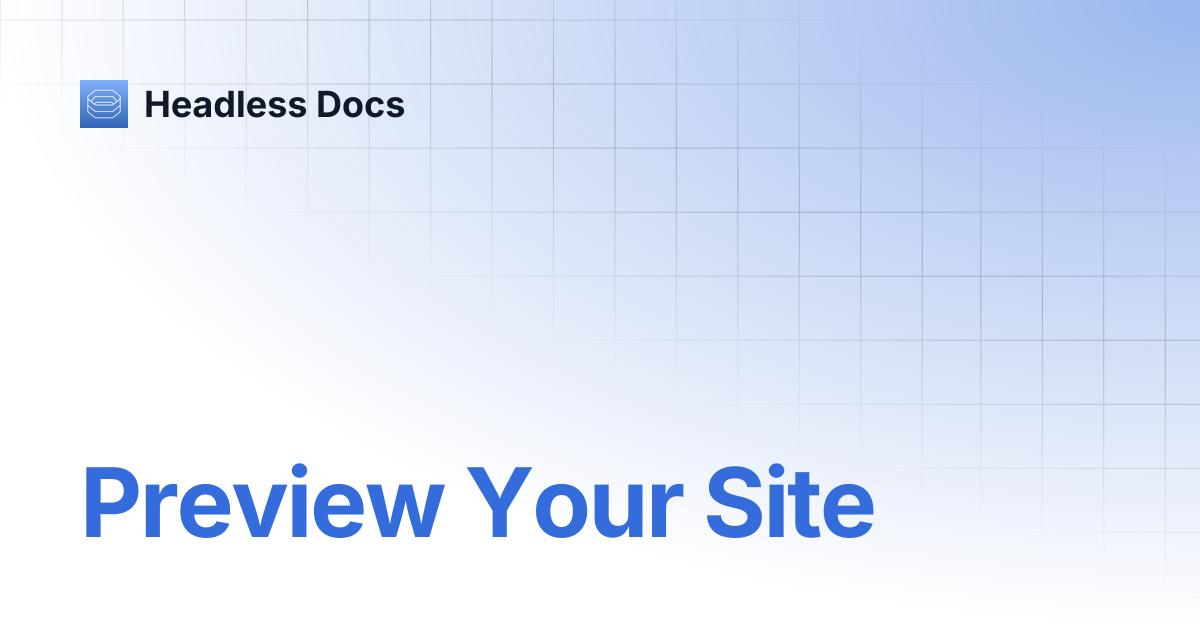 Preview Your Site | Headless Docs